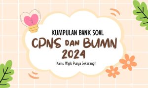 Kumpulan Bank Soal CPNS dan BUMN Kamu Harus Punya