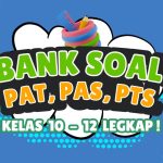 Bank Soal PAT PAS dan PTS Kelas 10 12 Lengkap