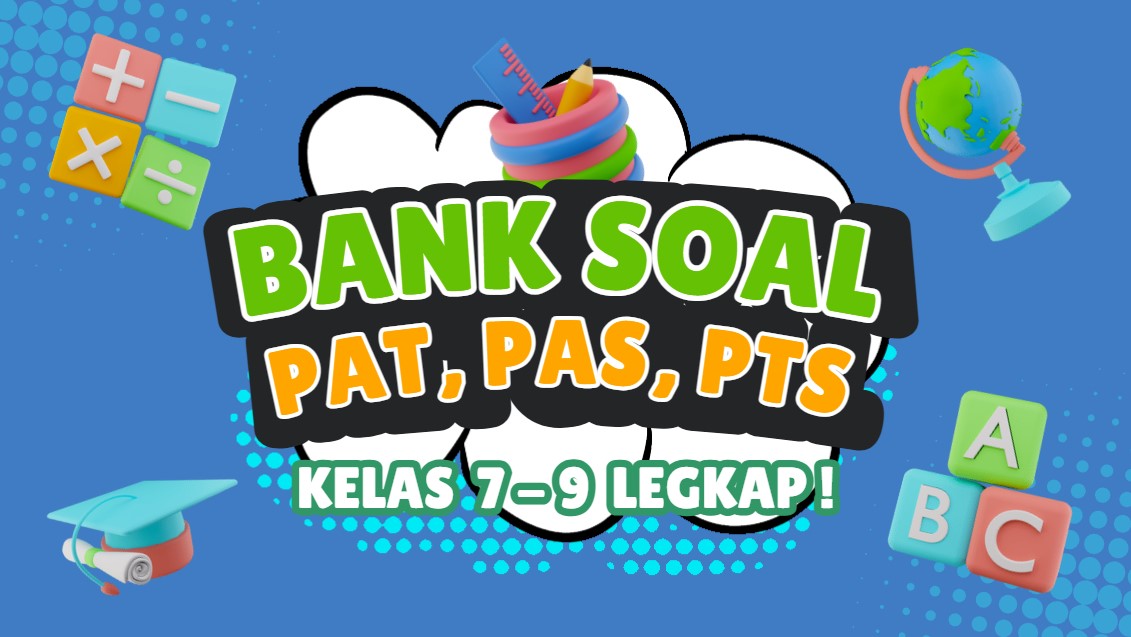 Bank Soal PAT PAS dan PTS Kelas 7 9 Lengkap