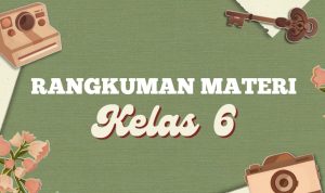 Rangkuman Materi Kelas 6 Lengkap