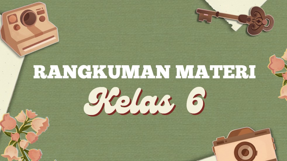 Rangkuman Materi Kelas 6 Lengkap